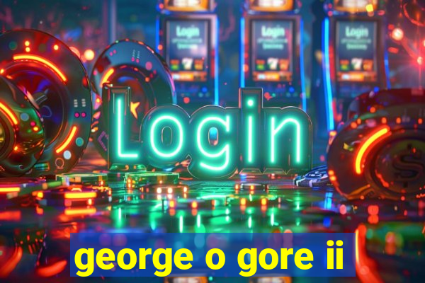 george o gore ii